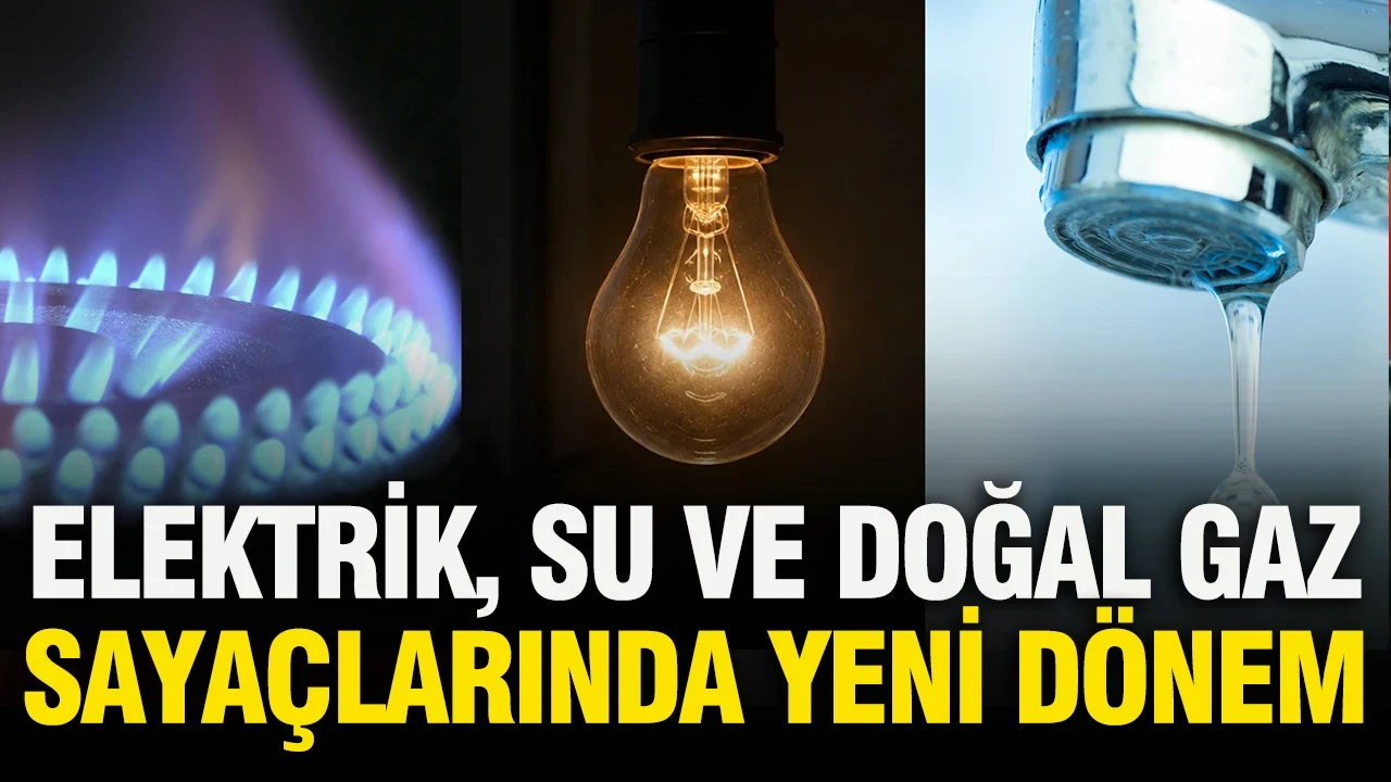 Elektrik, su ve doğal gazda yeni dönem: 50 milyon kişiyi ilgilendiriyori sistem sil baştan değişiyor