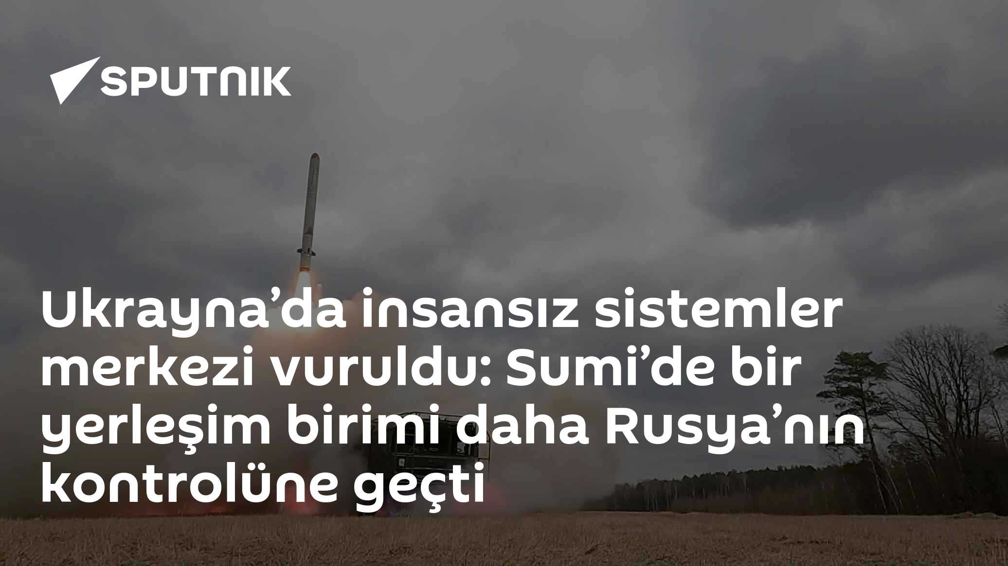 Ukrayna’da insansız sistemler merkezi vuruldu: Sumi’de bir yerleşim birimi daha Rusya’nın kontrolüne geçti