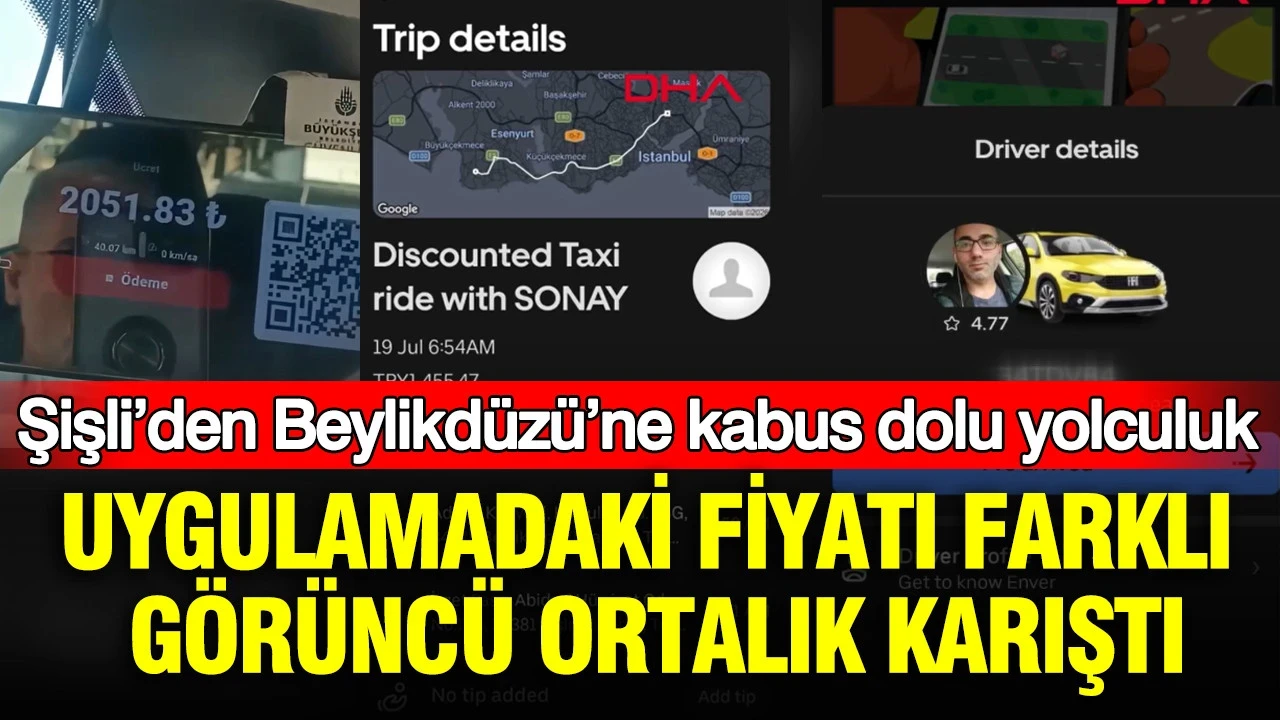 Uygulamadaki fiyatı farklı görünce ortalık karıştı: Şişli’den Beylikdüzü’ne kabus dolu yolculuk