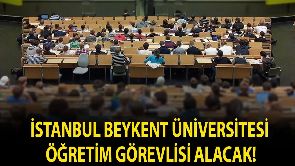İstanbul Beykent Üniversitesi Öğretim Görevlisi alacak!