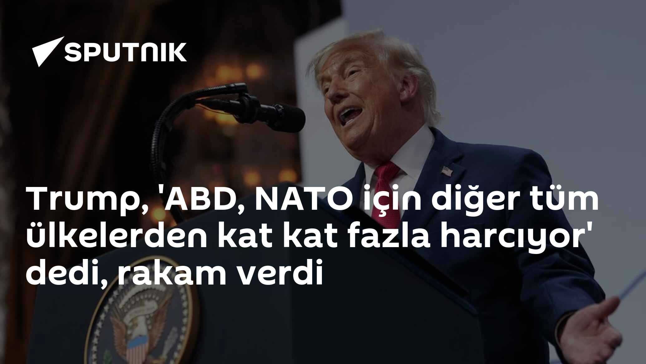 Trump, 'ABD, NATO için diğer tüm ülkelerden kat kat fazla harcıyor' dedi, rakam verdi