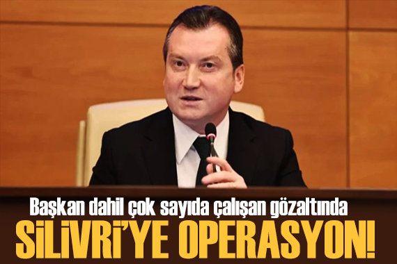 Bu kez operasyonun adresi Silivri Belediyesi! Belediye Başkanı gözaltında