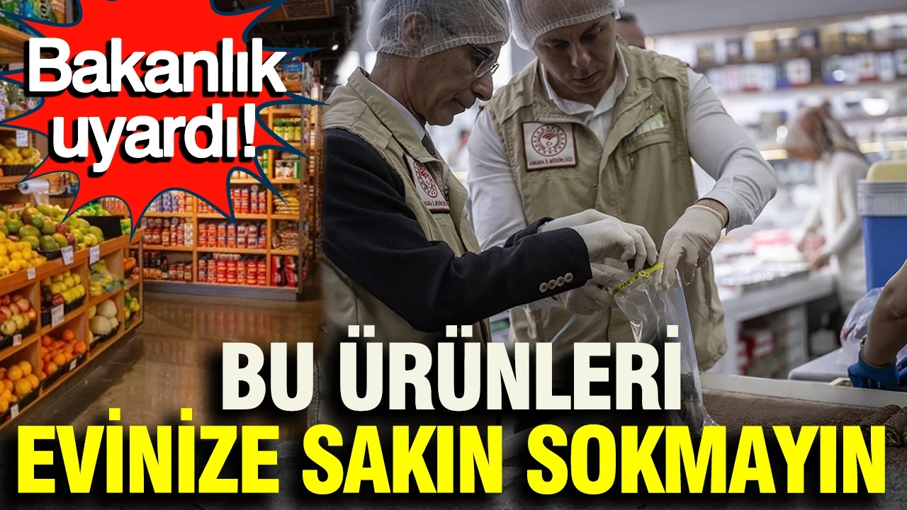 Bu ürünleri sakın evinize sokmayın: Bakanlık uyardı