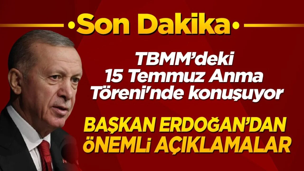 Son dakika! Cumhurbaşkanı Erdoğan, TBMM'deki 15 Temmuz Anma Töreni'nde konuşuyor