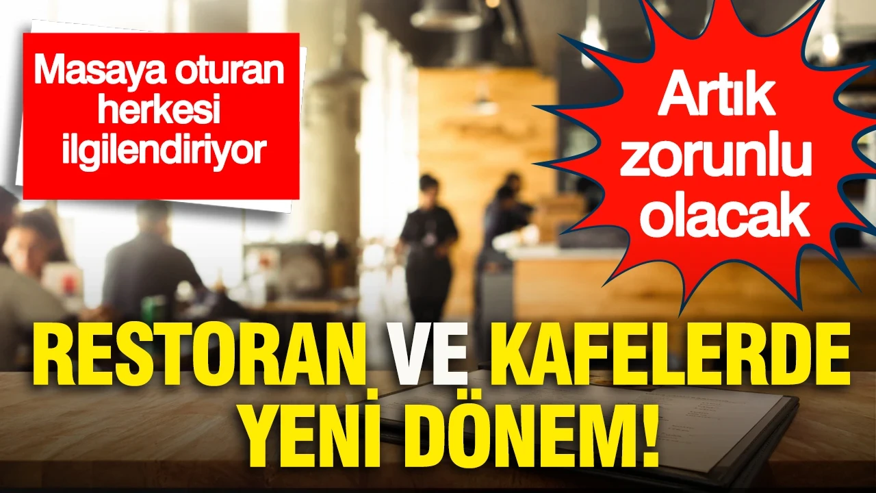 Restoran ve kafelerde yeni dönem: Masaya oturan herkesi ilgilendiriyor... Artık zorunlu olacak