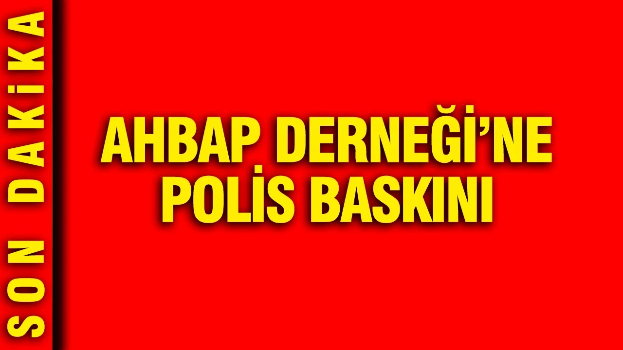 Ahbap Derneği ofisine polis baskını: Arama başlatıldı