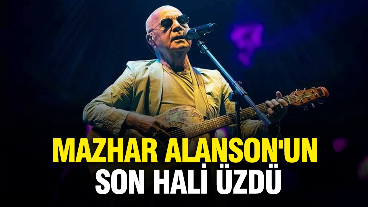 Mazhar Alanson'un son hali üzdü