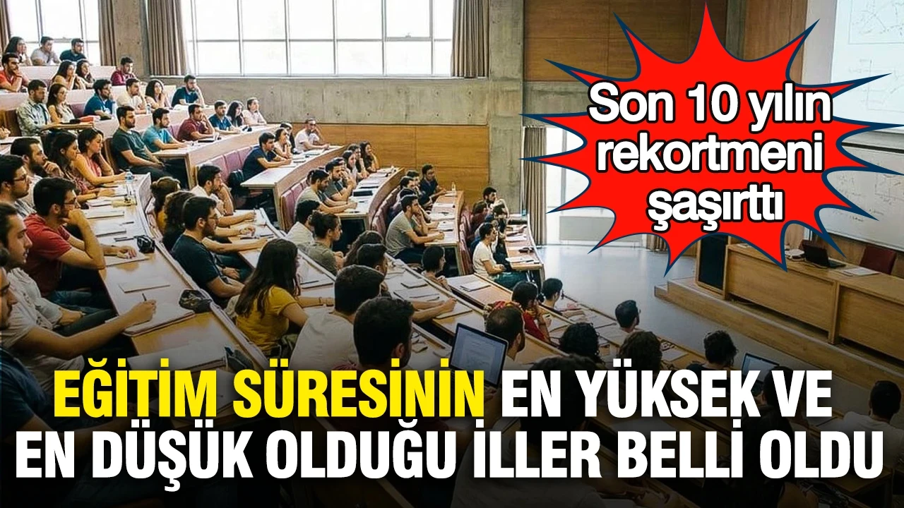 Eğitim süresinin en yüksek ve en düşük olduğu iller belli oldu: Son 10 yılın rekortmeni şaşırttı