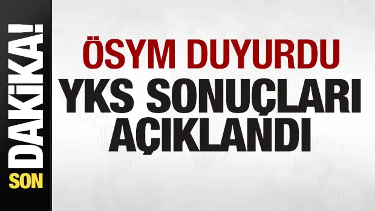 2026 YKS sonuçları açıklandı
