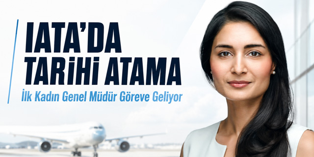 IATA’da Tarihi Atama: İlk Kadın Genel Müdür Geliyor