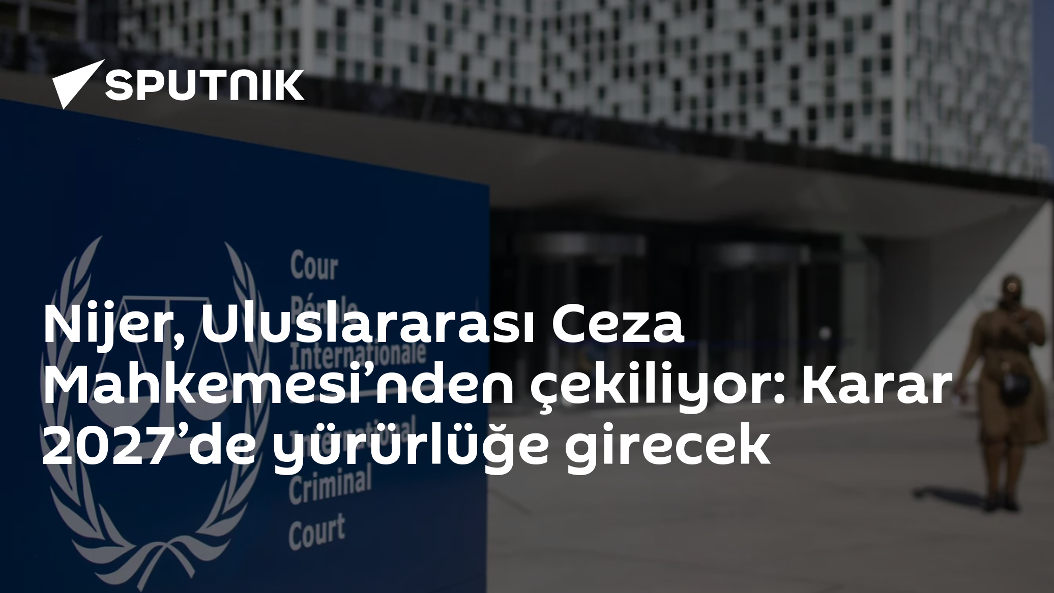 Nijer, Uluslararası Ceza Mahkemesi’nden çekiliyor: Karar 2027’de yürürlüğe girecek