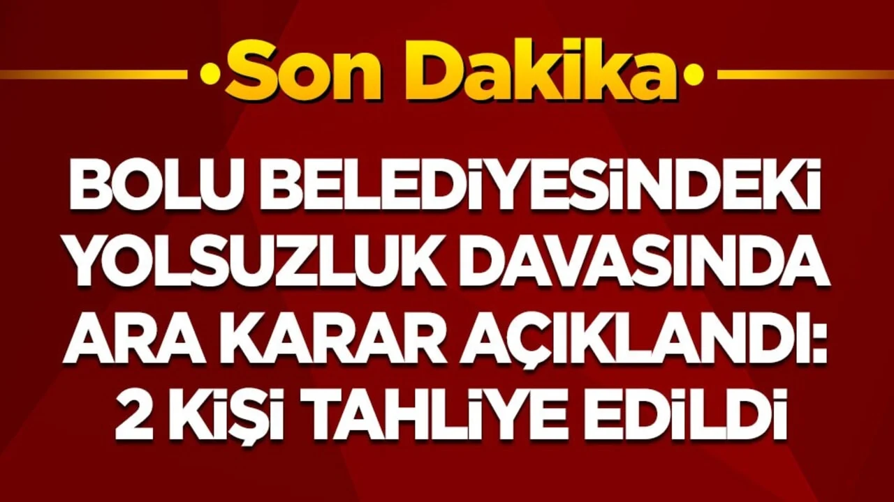 Bolu Belediyesindeki yolsuzluk davasında ara karar açıklandı! 2 isme tahliye