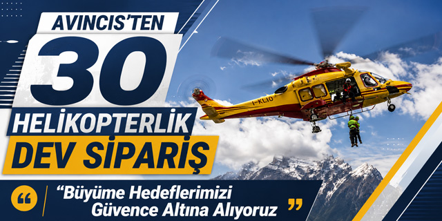 Avincis'ten 30 Yeni Helikopter Siparişi