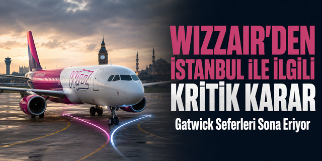 Wizz Air'den İstanbul ile ilgili kritik karar!