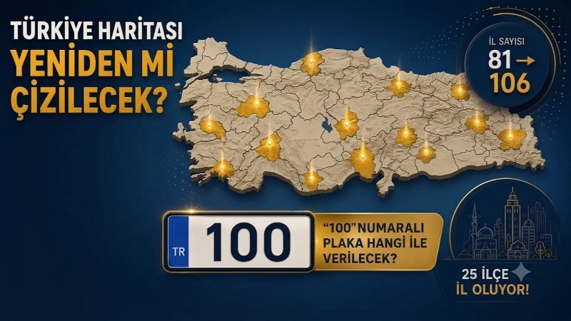 İl olmaya aday ilçeler belli oldu: 25 yeni şehir için plaka numaraları bile hazır