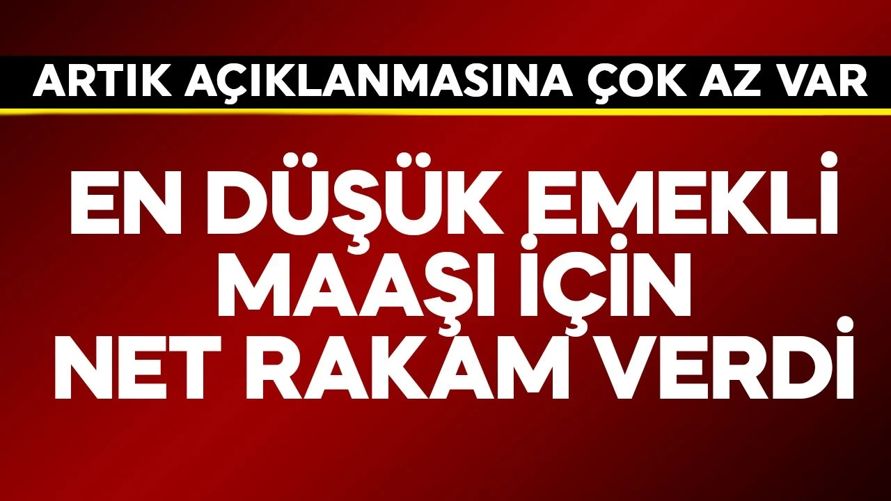 En düşük emekli maaşı için net rakamı verdi