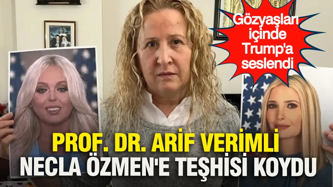 Gözyaşları içinde Trump'a seslendi: Prof. Dr. Arif Verimli'nden Necla Özmen’e çok konuşulacak teşhis