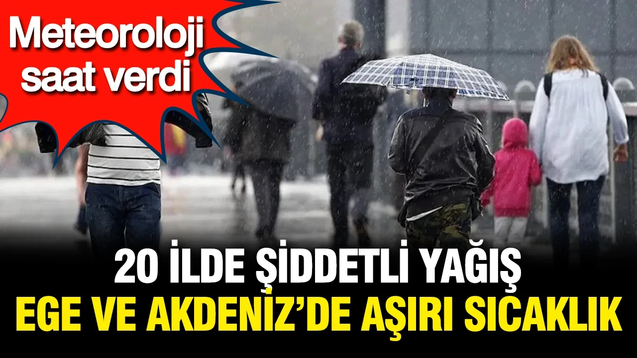 Meteoroloji saat verdi: 20 ilde gök gürültülü sağanak yağış; Ege, Akdeniz ve Doğu'da aşırı sıcaklık