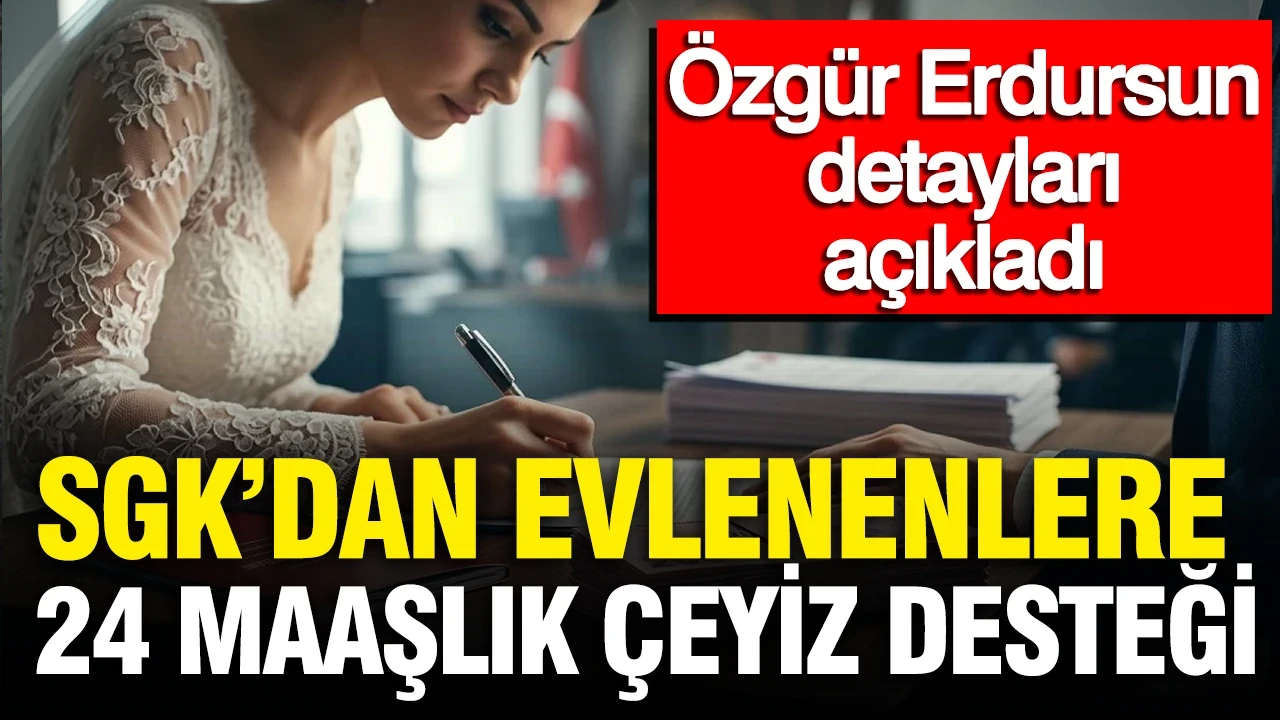 SGK uzmanı Özgür Erdursun detayları açıkladı: Çeyiz parası kimlere veriliyor?