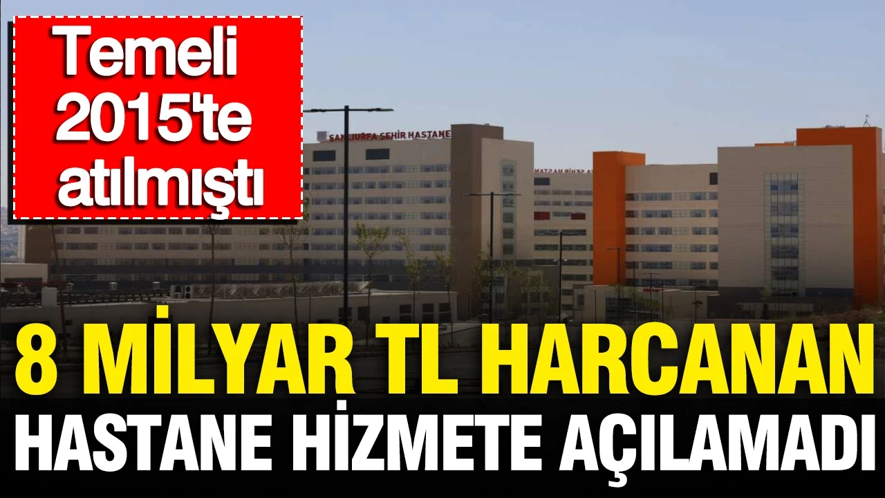 Tam 11 yıl geçti, 8.7 milyar TL harcandı: Şanlıurfa şehir hastanesi ne zaman açılacak?