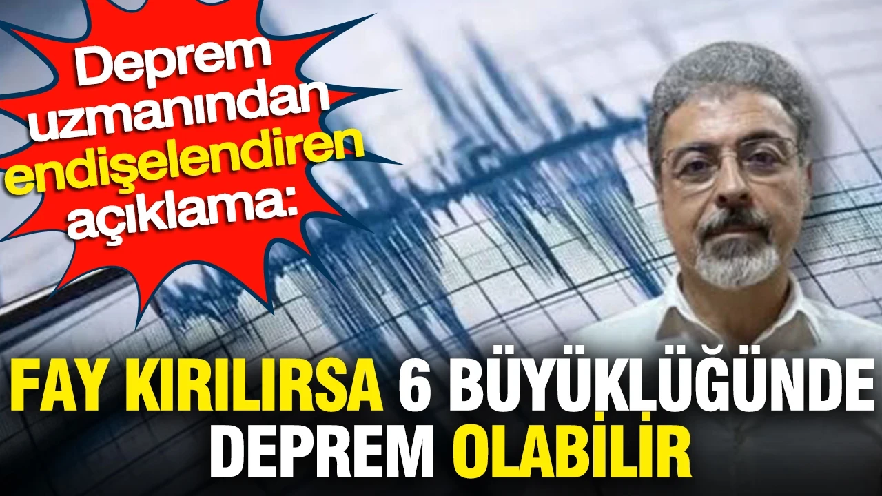 Deprem uzmanından endişelendiren açıklama: Fay kırılırsa 6 büyüklüğünde deprem olabilir