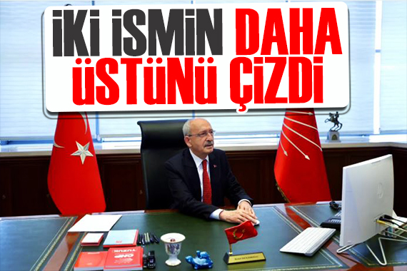 Kılıçdaroğlu'ndan yeni hamle! İki ismin daha üstünü çizdi