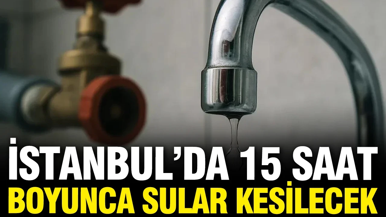 İSKİ açıkladı: 12 mahallede 15 saat boyunca sular kesilecek