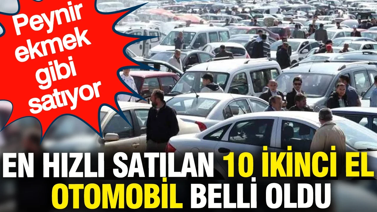 En hızlı satılan 10 ikinci el otomobil belli oldu: Peynir ekmek gibi satıyor