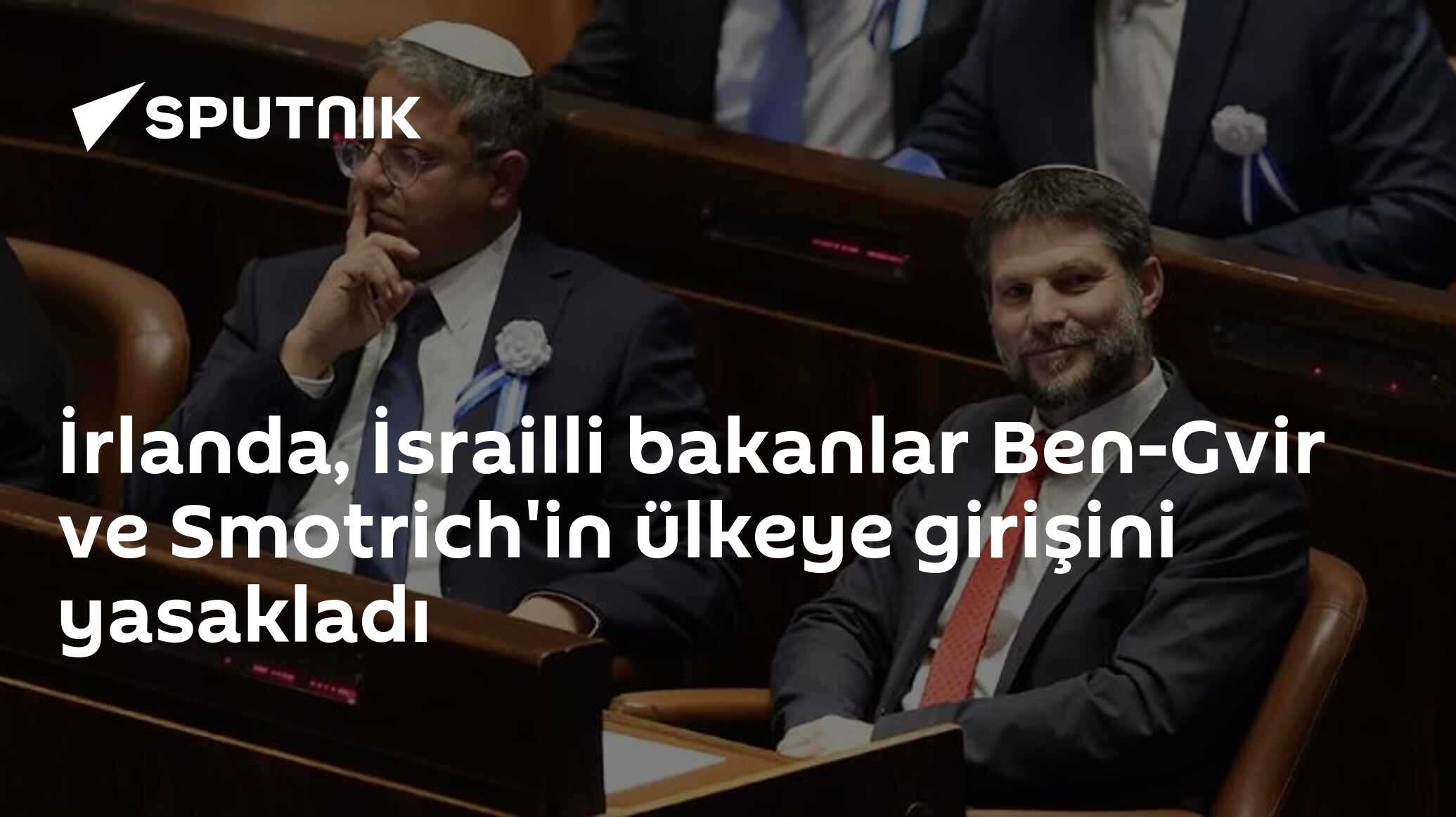 İrlanda, İsrailli bakanlar Ben-Gvir ve Smotrich'in ülkeye girişini yasakladı
