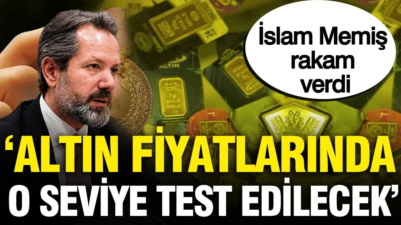 İslam Memiş altın fiyatlarının yükseleceği seviyeyi açıkladı: Rakam verdi