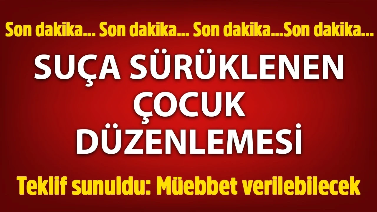 Suça sürüklenen çocuk düzenlemesi: Cezalar artıyor