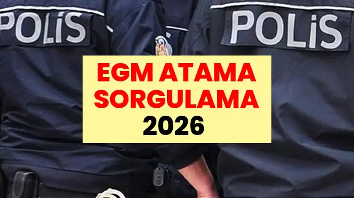 EGM ATAMA SORGULAMA 2026 | Emniyet Genel Müdürlüğü Atama Sorgulama Ekranı: Tıkla Atama Yerini Öğren