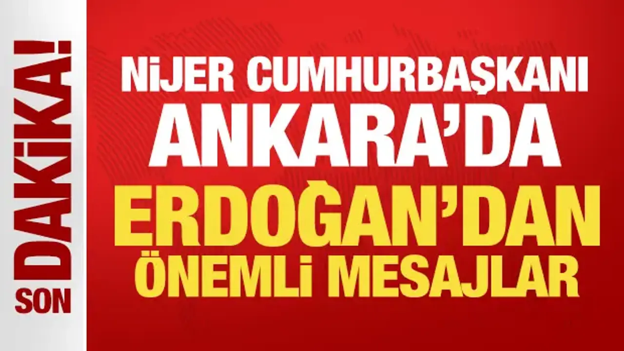 Son Dakika... Nijer Cumhurbaşkanı Ankara'da! Erdoğan: Türkiye, Afrika'nın kara gün dostu