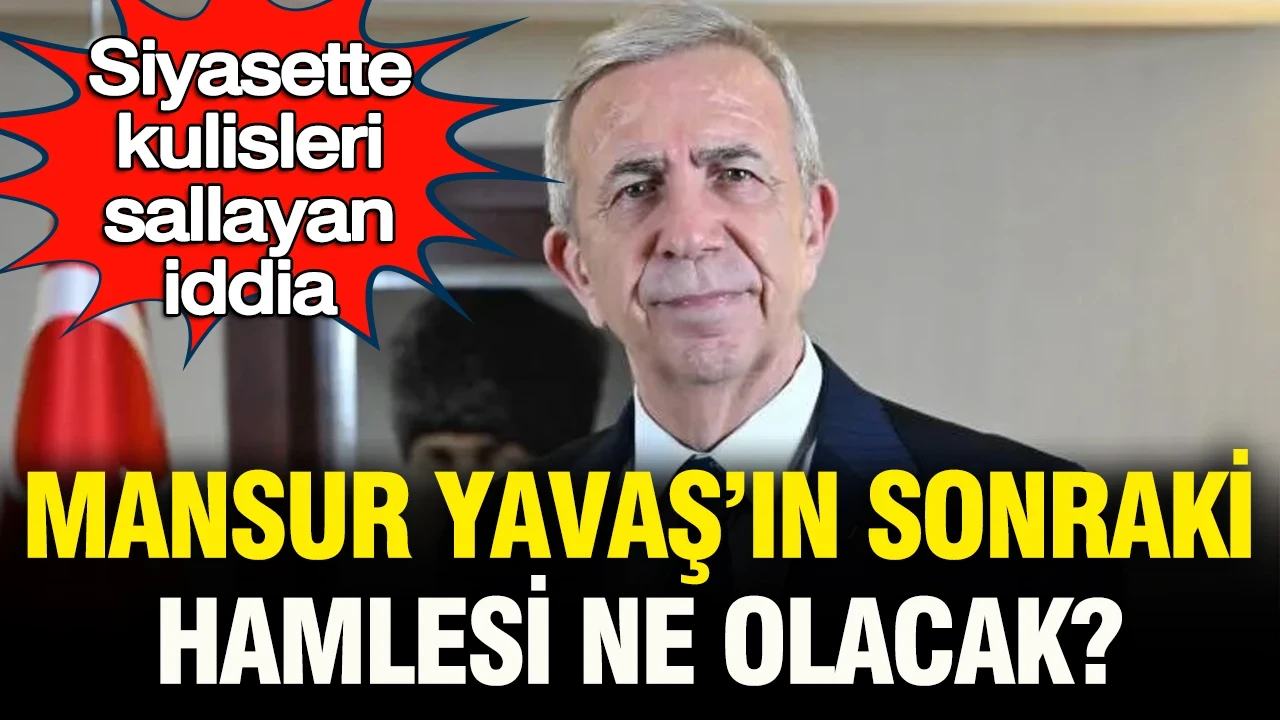 Kulisleri sallayan iddia: Mansur Yavaş’ın sonraki hamlesi ne olacak?