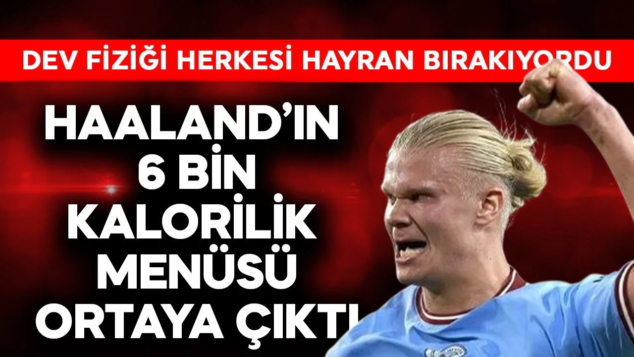 Dev fiziği herkesi hayran bırakıyordu! Haaland'ın 6 bin kalorilik menüsü ortaya çıktı! Sığır kalbi bile var