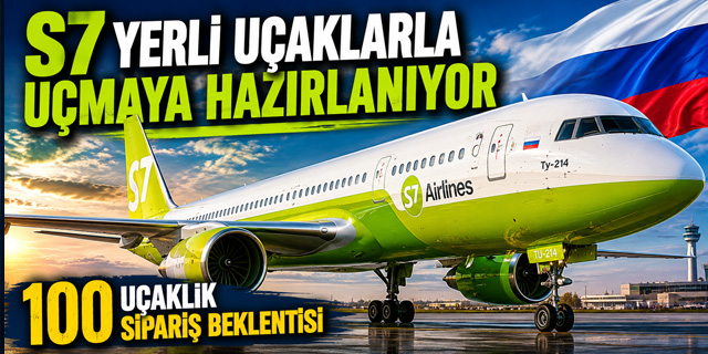 S7 Airlines 100 uçaklık siparişe hazırlanıyor