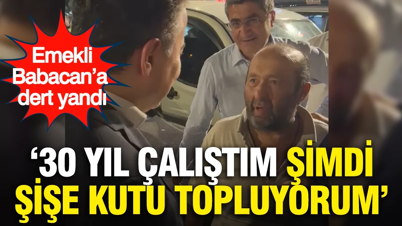 Babacan'a dert yanan emeklinin sözleri gündem oldu: "30 yıl çalıştım, şimdi şişe kutu topluyorum"