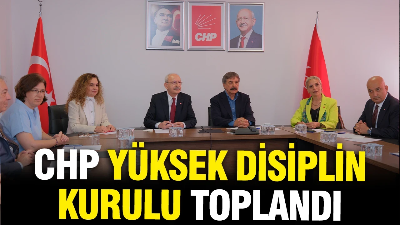 CHP Yüksek Disiplin Kurulu toplandı