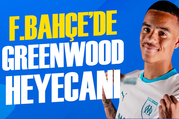 Fenerbahçe'de Greenwood heyecanı artıyor