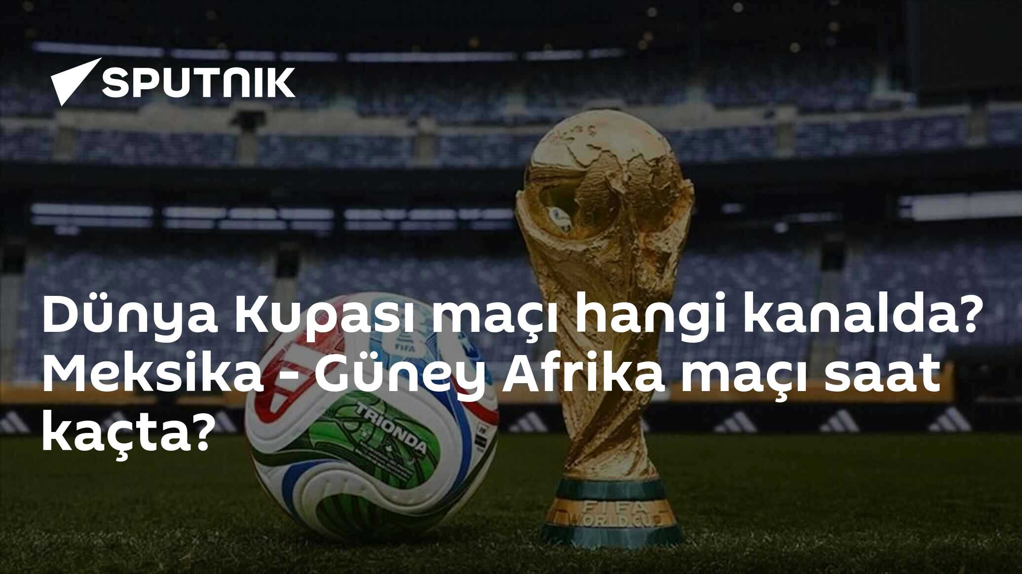 Dünya Kupası maçı hangi kanalda? Meksika - Güney Afrika maçı saat kaçta?