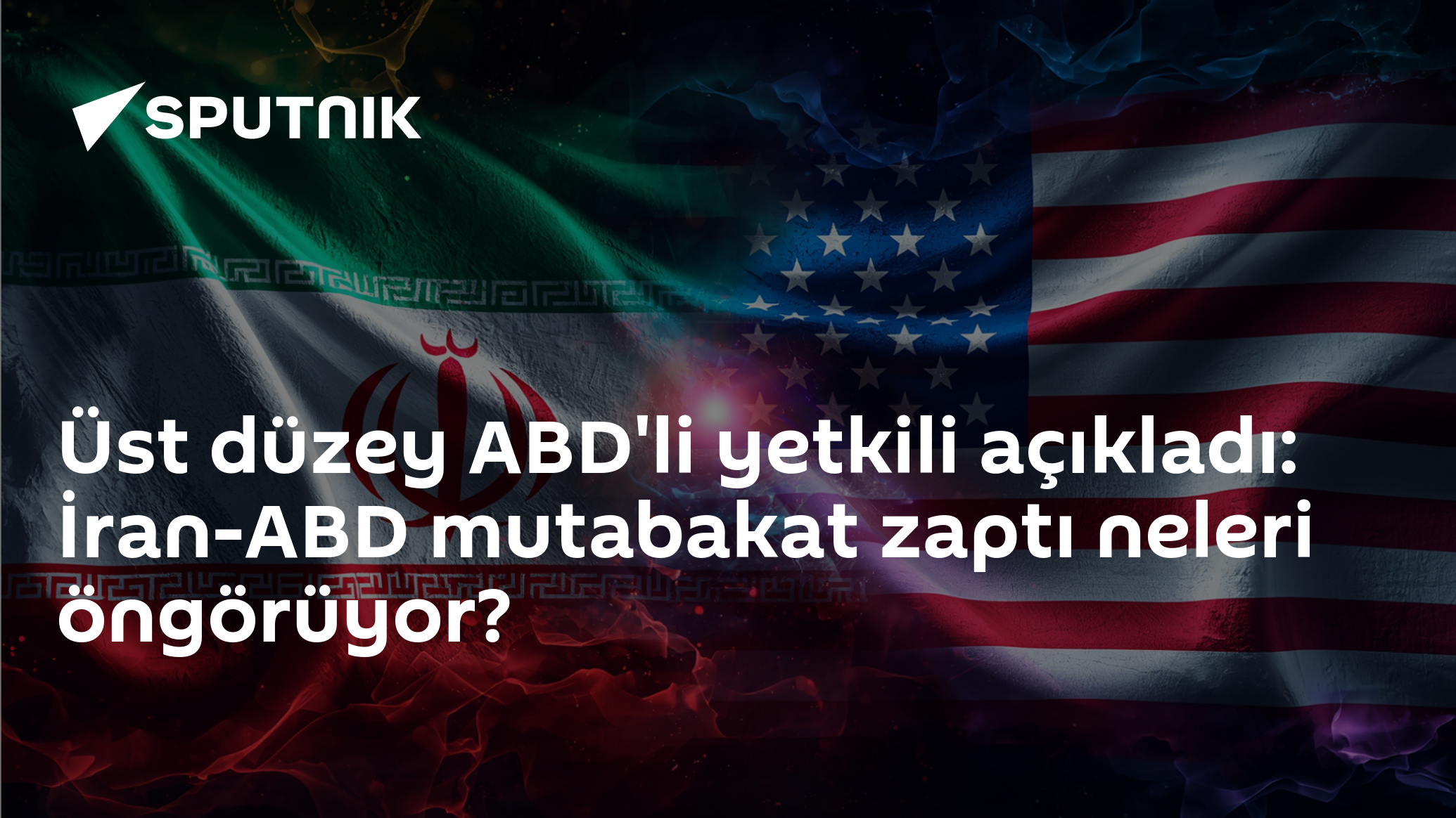 Üst düzey ABD'li yetkili açıkladı: İran-ABD mutabakat zaptı neleri öngörüyor?