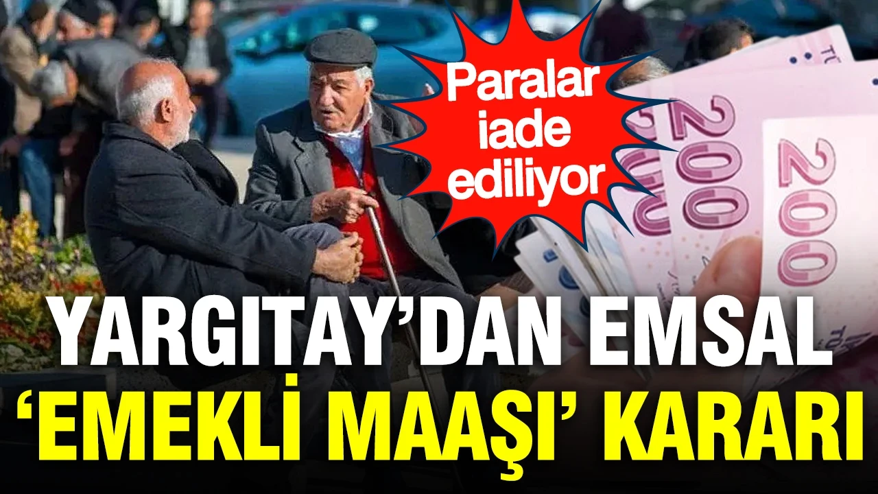 Yargıtay’dan emsal ‘Emekli maaşı’ kararı: Paralar iade ediliyor