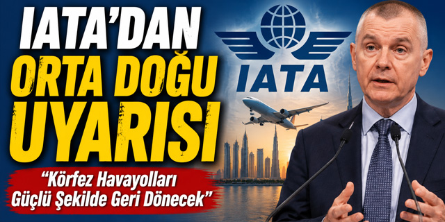 IATA'DAN ORTA DOĞU UYARISI: GERİLİM HAVAYOLLARINI ZORLUYOR