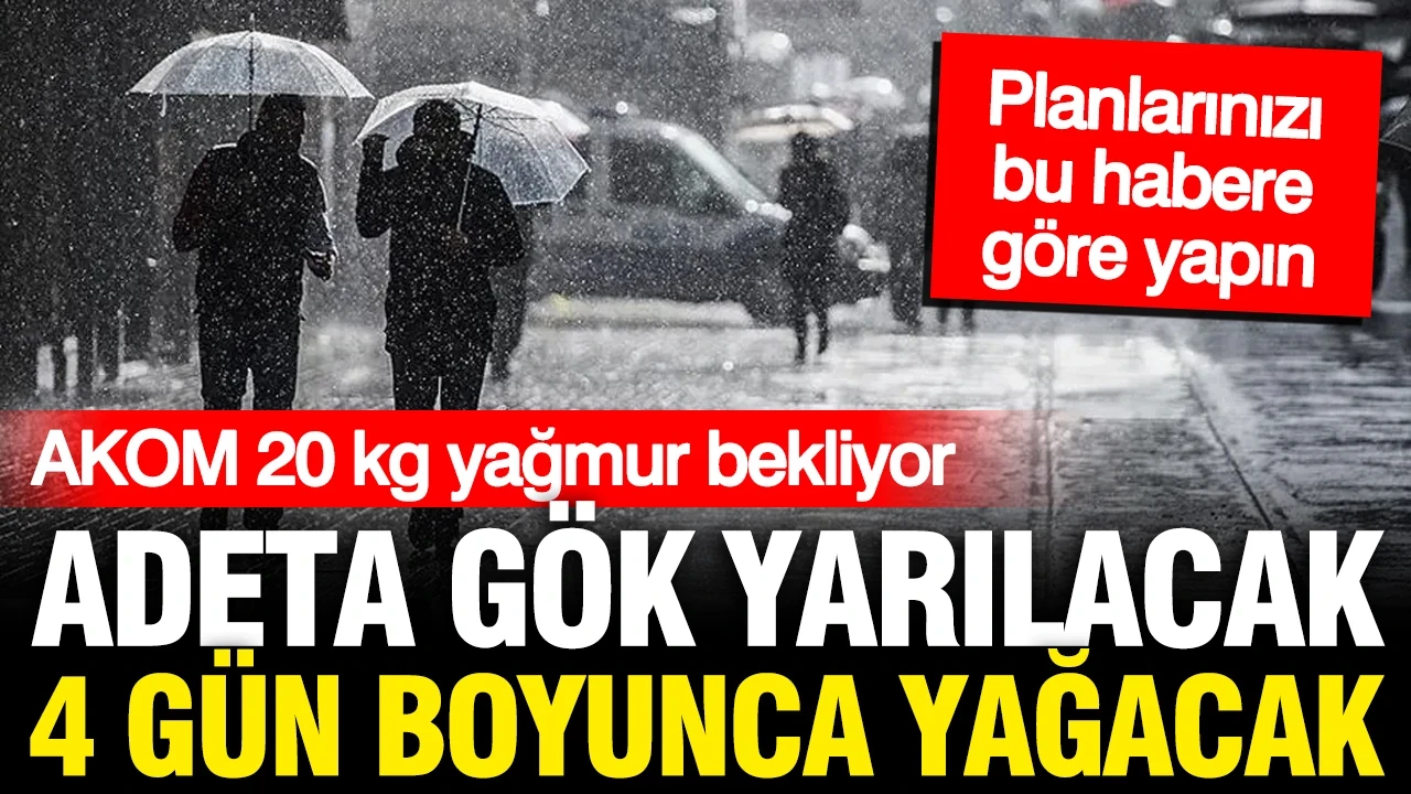 AKOM tarih vererek açıkladı: 4 gün aralıksız gök gürültülü sağanak yağış