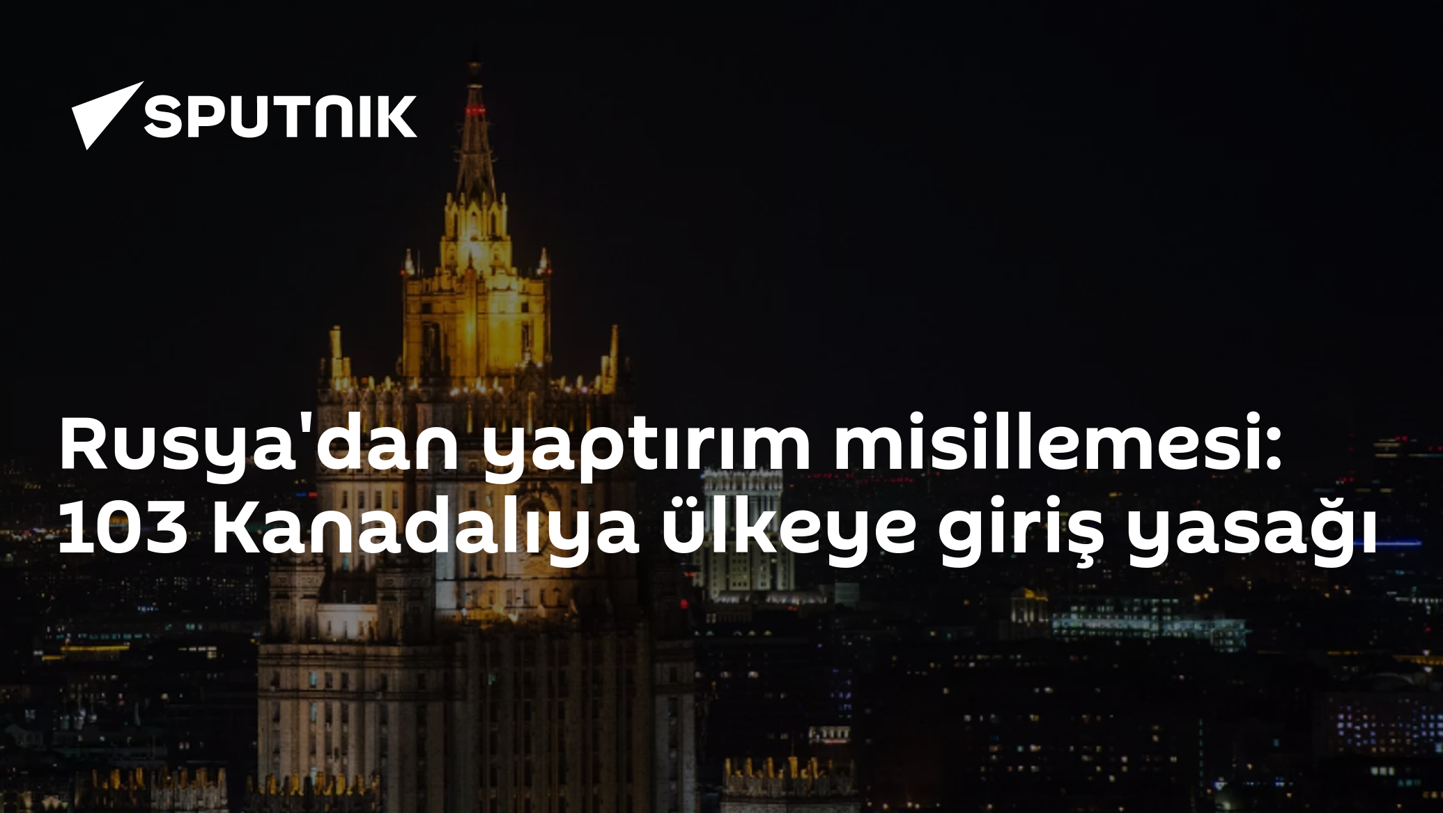 Rusya'dan yaptırım misillemesi: 103 Kanadalıya ülkeye giriş yasağı