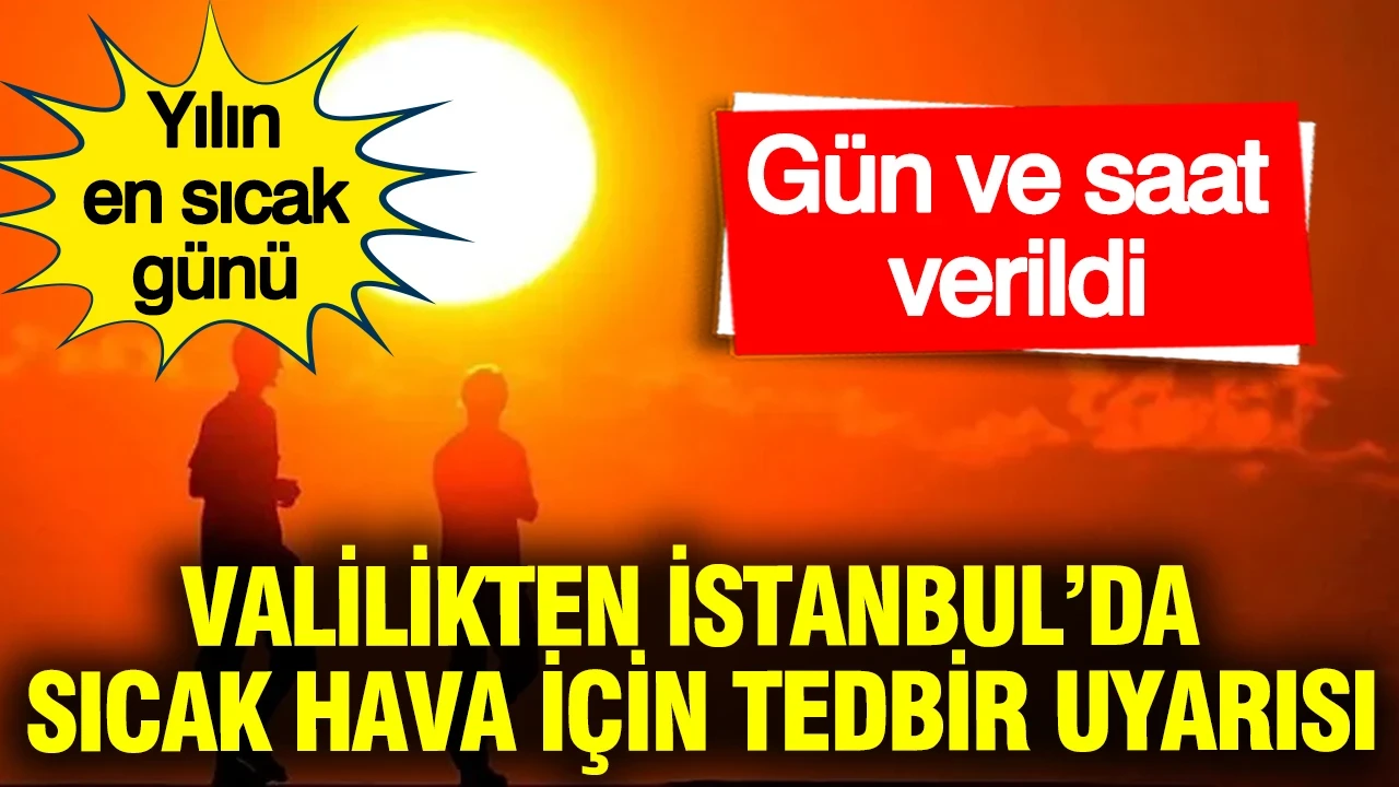 Valilikten İstanbul'da sıcak hava için tedbir uyarısı: Gün ve saat verildi