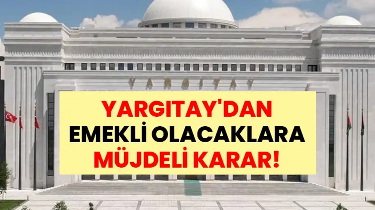 YARGITAY'DAN EMEKLİ OLACAKLARA MÜJDELİ KARAR! Emekli olmak isteyenler dikkat: Yargıtay'ın emsal kararı sizi de ilgilendiriyor! Artık yüksek maaşla emekli olmak daha kolay