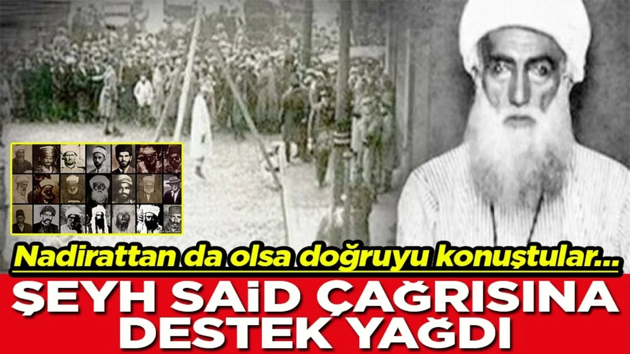 Nadirattan da olsa doğruyu konuştular… Şeyh Said çağrısına destek yağdı