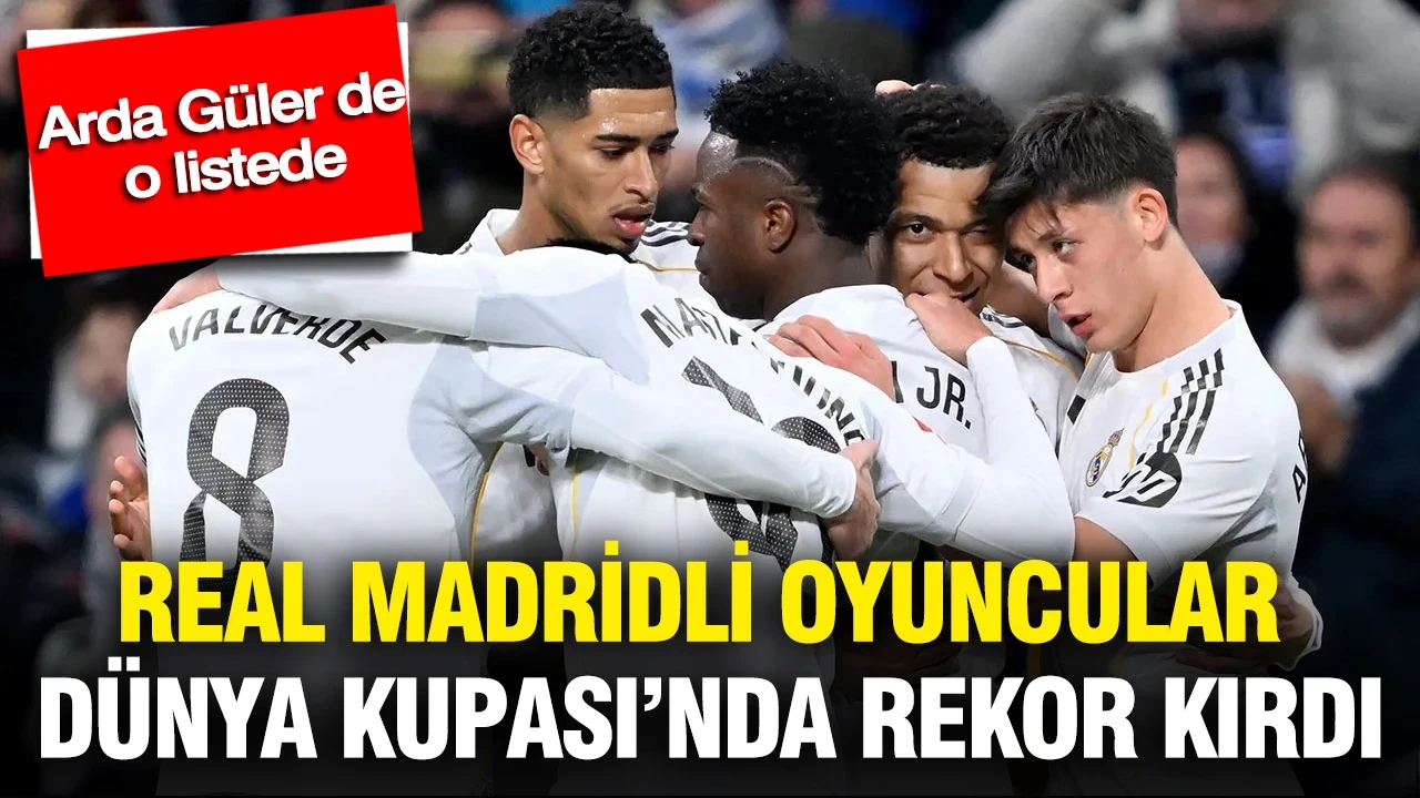 Real Madridli oyuncular Dünya Kupası’nda rekor kırdı: Arda Güler de o listede