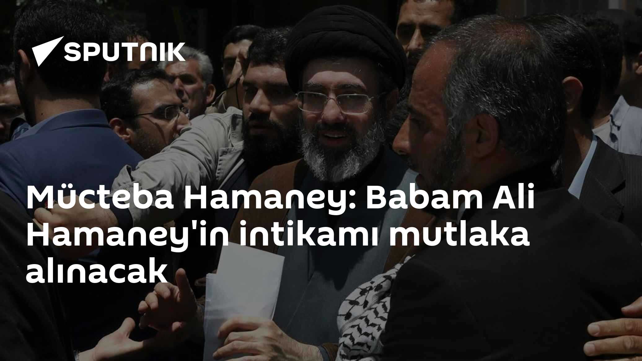 Mücteba Hamaney: Babam Ali Hamaney'in intikamı mutlaka alınacak